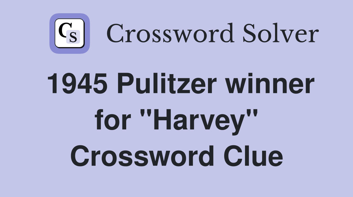 1945 Pulitzer winner for "Harvey" Crossword Clue