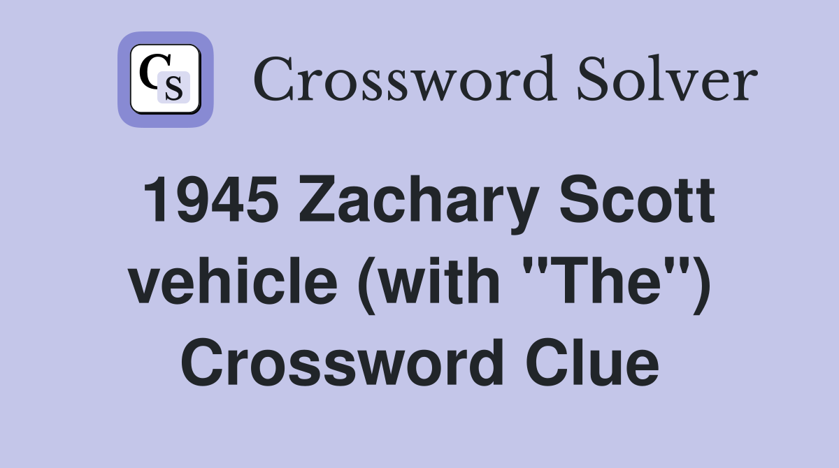 1945 Zachary Scott vehicle (with "The") Crossword Clue