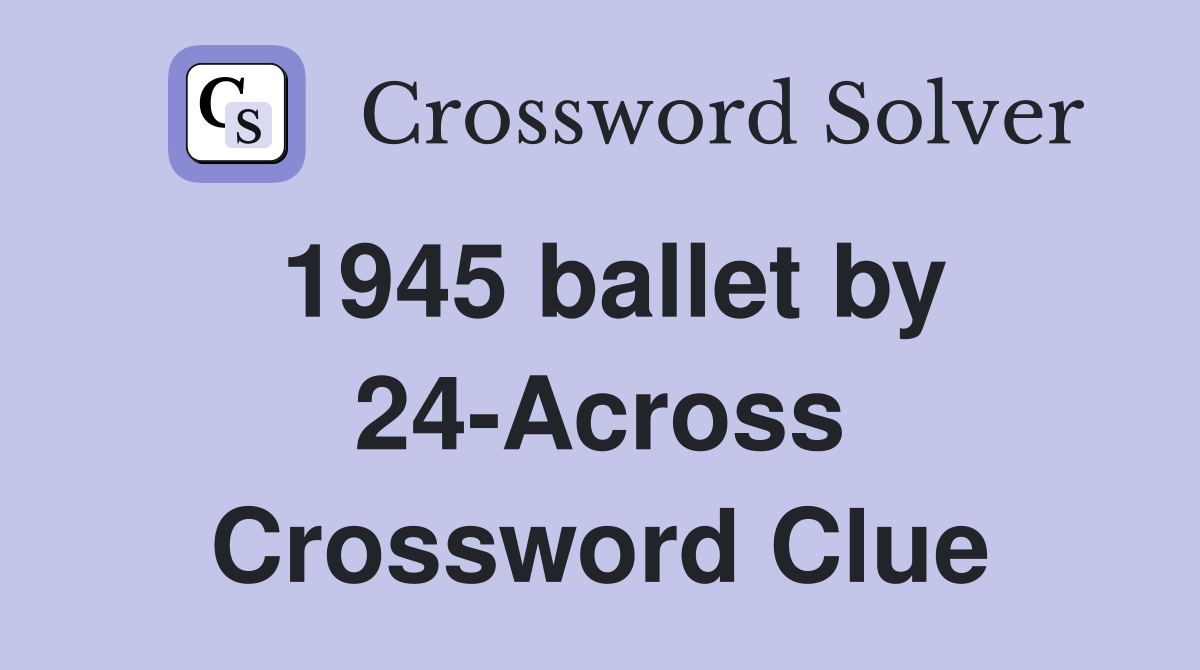 1945 ballet by 24-Across Crossword Clue