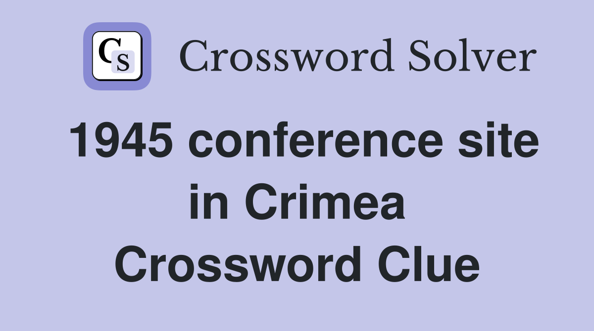 1945 conference site in Crimea Crossword Clue