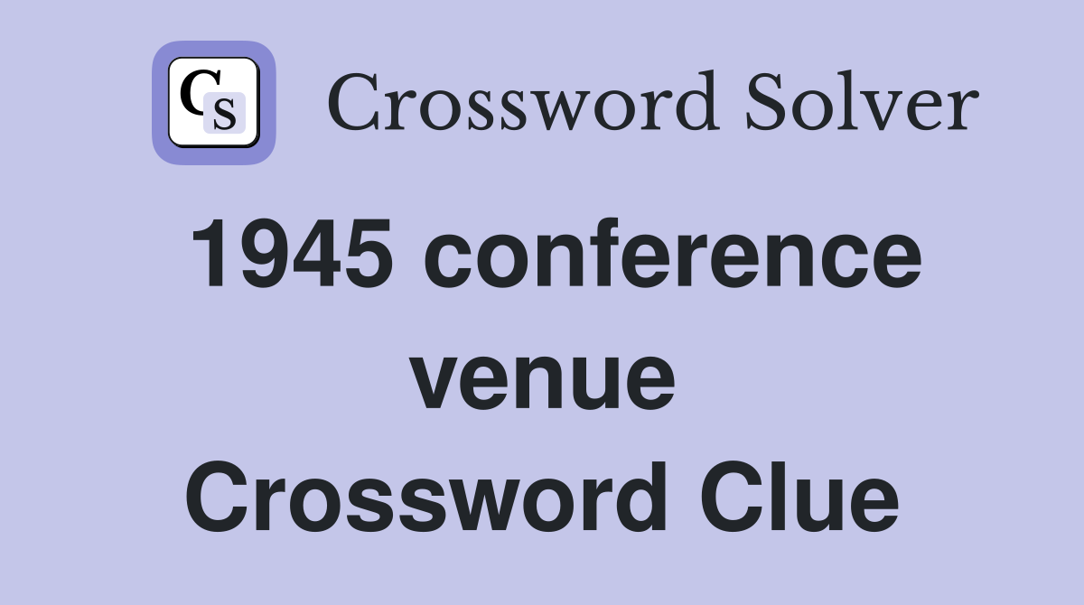 1945 conference venue Crossword Clue
