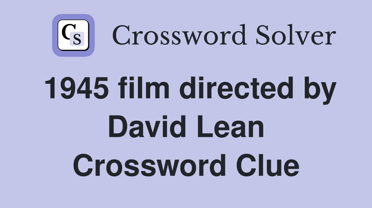 1945 film directed by David Lean Crossword Clue