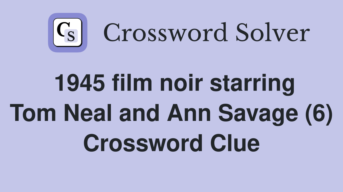 1945 film noir starring Tom Neal and Ann Savage (6) Crossword Clue