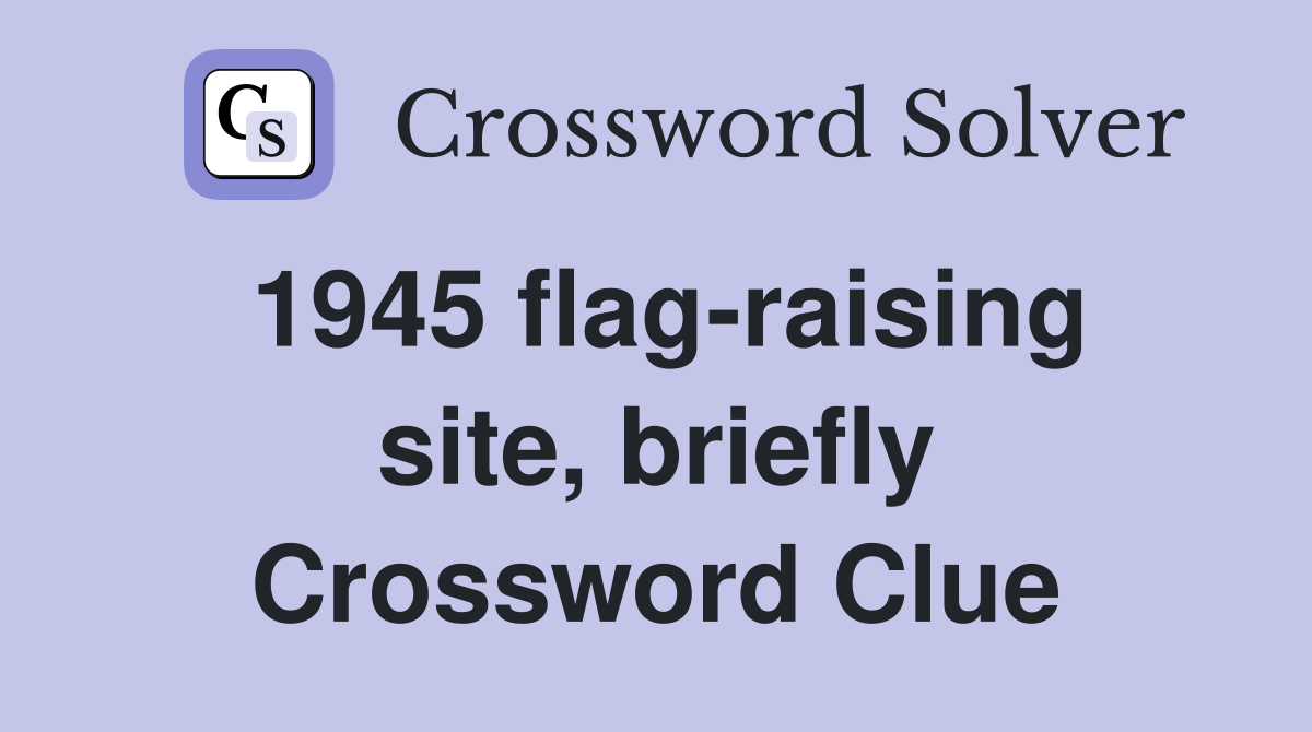 1945 flag-raising site, briefly Crossword Clue
