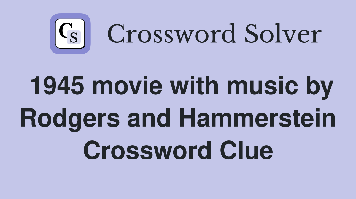 1945 movie with music by Rodgers and Hammerstein Crossword Clue