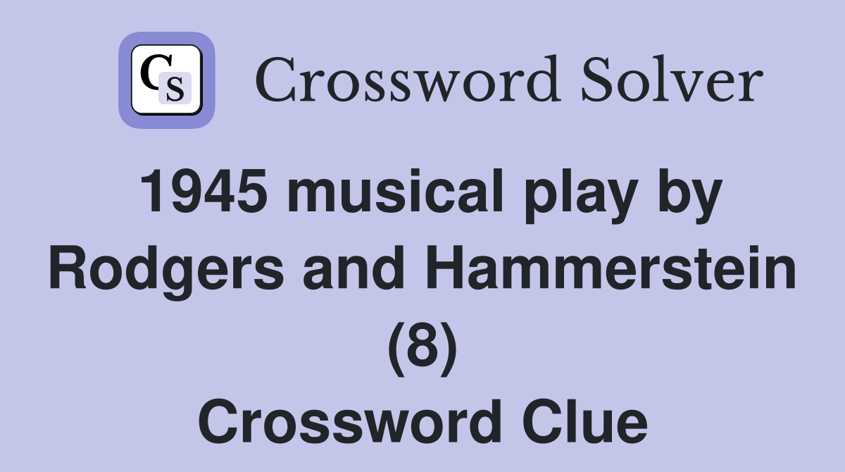 1945 musical play by Rodgers and Hammerstein (8) Crossword Clue