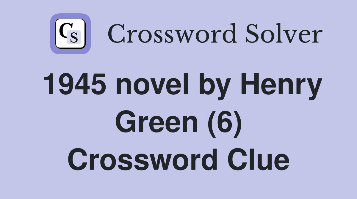 1945 novel by Henry Green (6) Crossword Clue