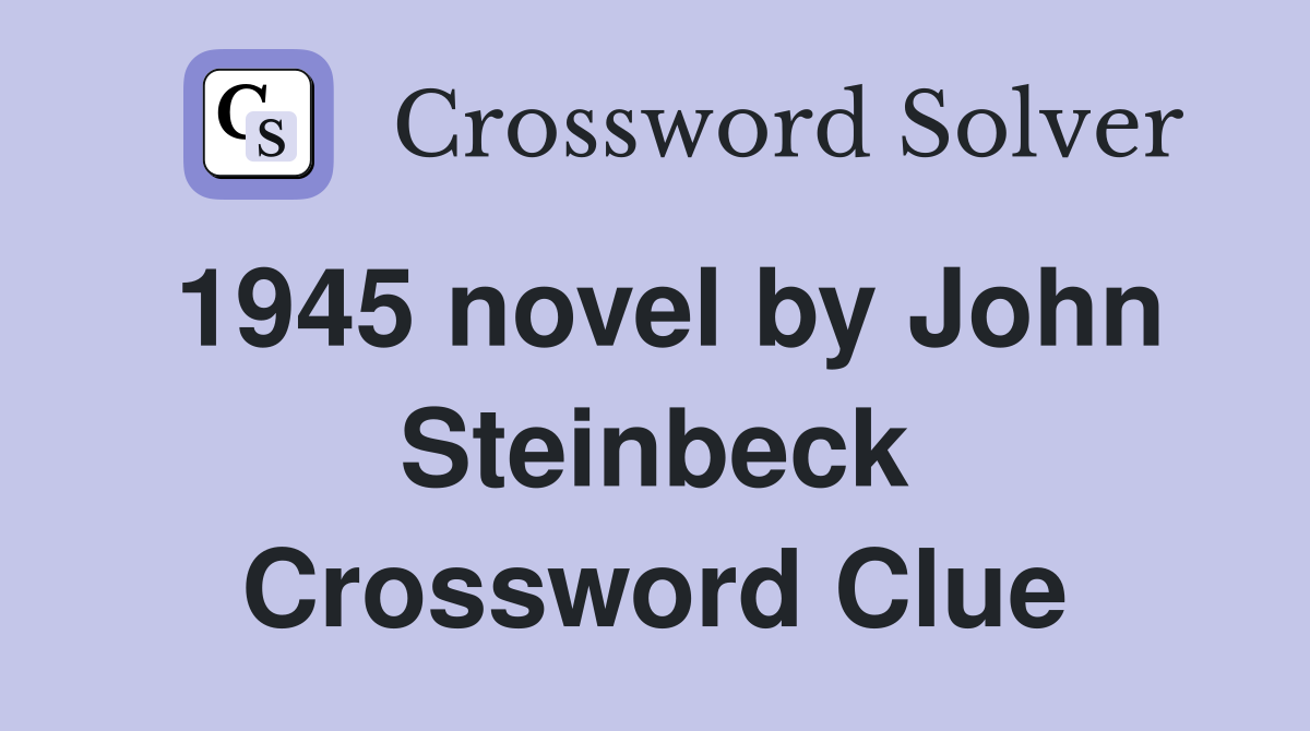 1945 novel by John Steinbeck Crossword Clue