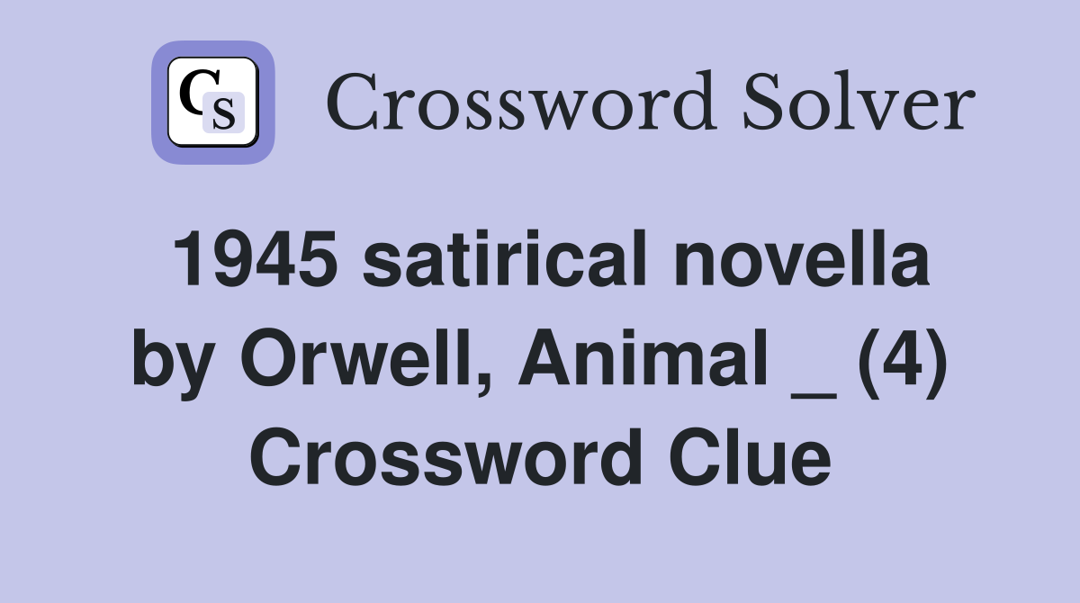 1945 satirical novella by Orwell, Animal _ (4) Crossword Clue