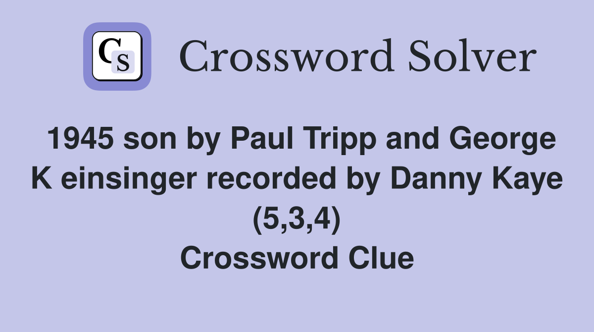 1945 son by Paul Tripp and George K einsinger recorded by Danny Kaye (5,3,4) Crossword Clue