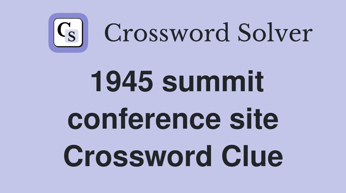 1945 summit conference site Crossword Clue