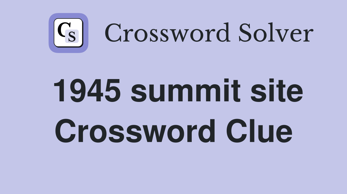 1945 summit site Crossword Clue