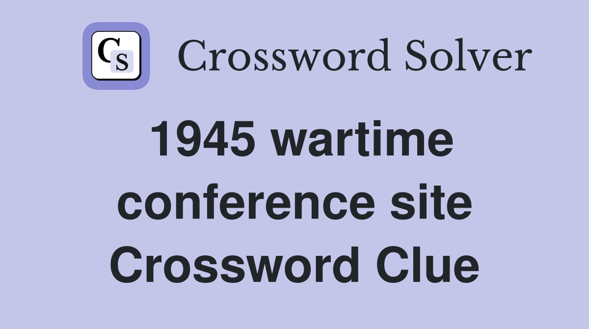 1945 wartime conference site Crossword Clue