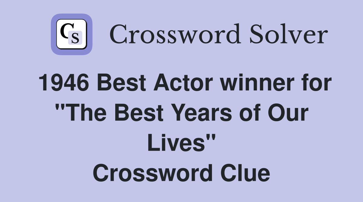 1946 Best Actor winner for "The Best Years of Our Lives" Crossword Clue