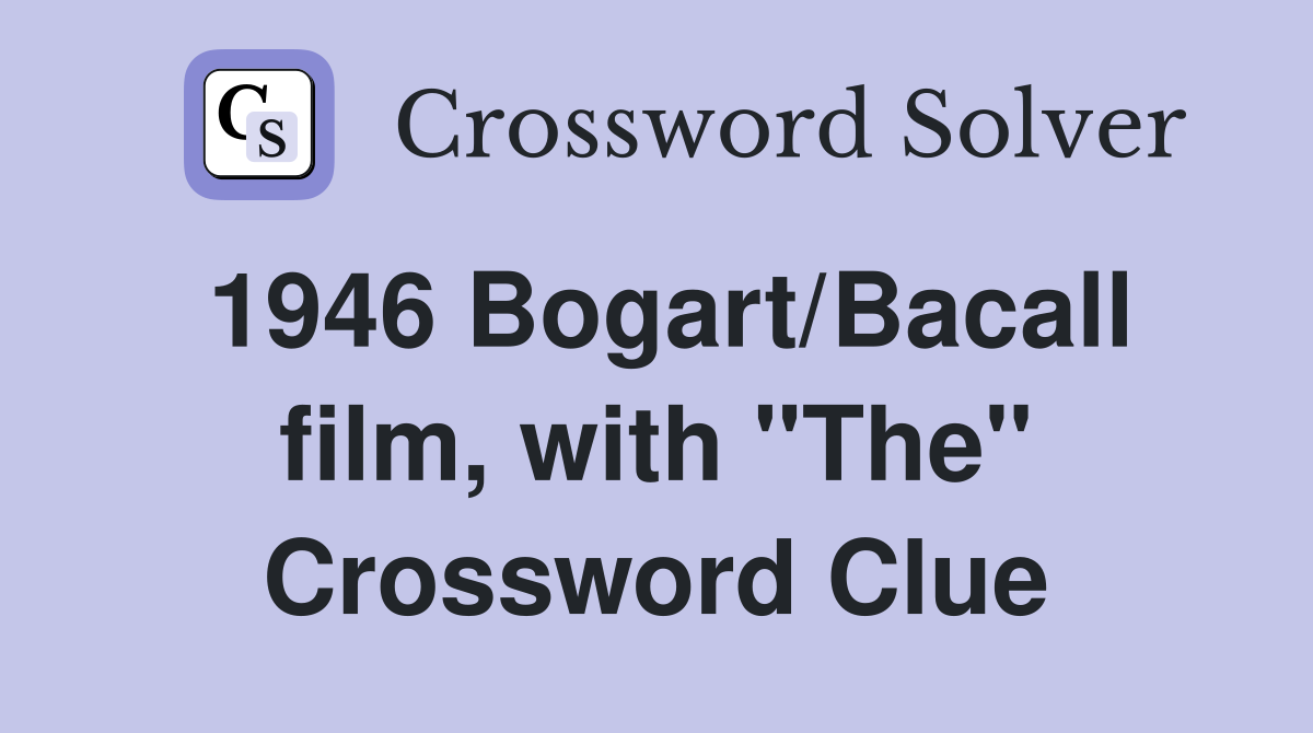 1946 Bogart/Bacall film, with "The" Crossword Clue