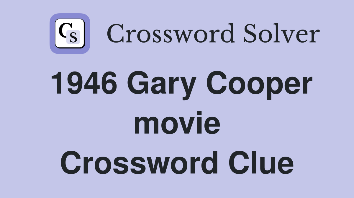 1946 Gary Cooper movie Crossword Clue