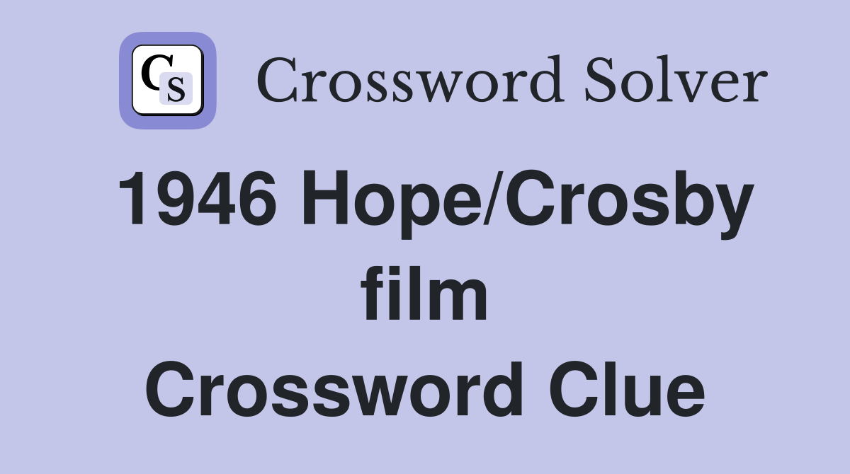 1946 Hope/Crosby film Crossword Clue