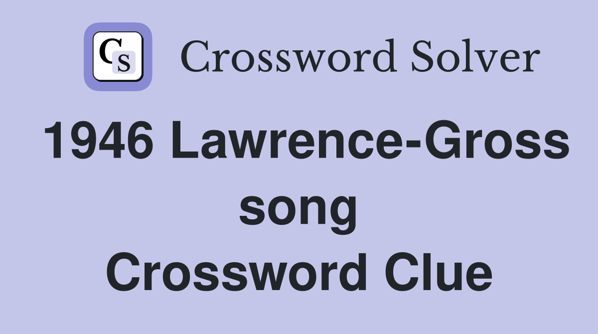 1946 Lawrence-Gross song Crossword Clue