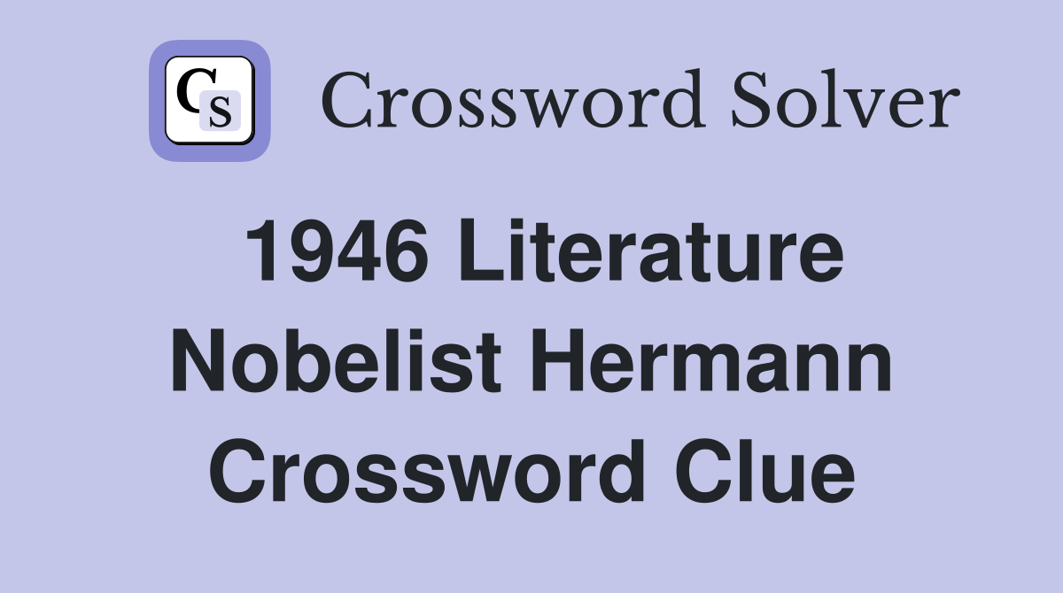1946 Literature Nobelist Hermann Crossword Clue