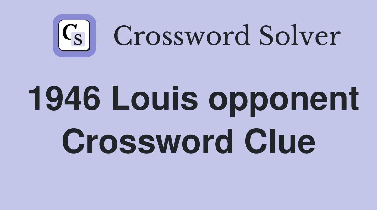 1946 Louis opponent Crossword Clue