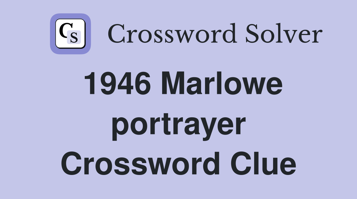 1946 Marlowe portrayer Crossword Clue