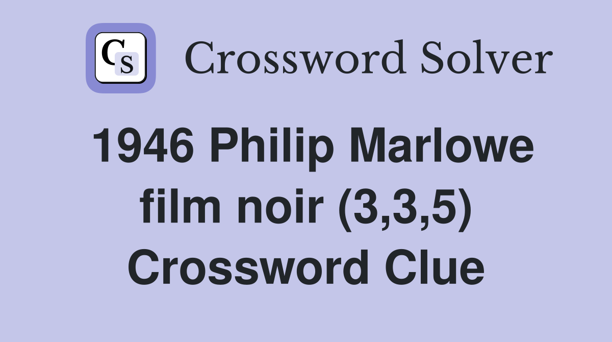 1946 Philip Marlowe film noir (3,3,5) Crossword Clue