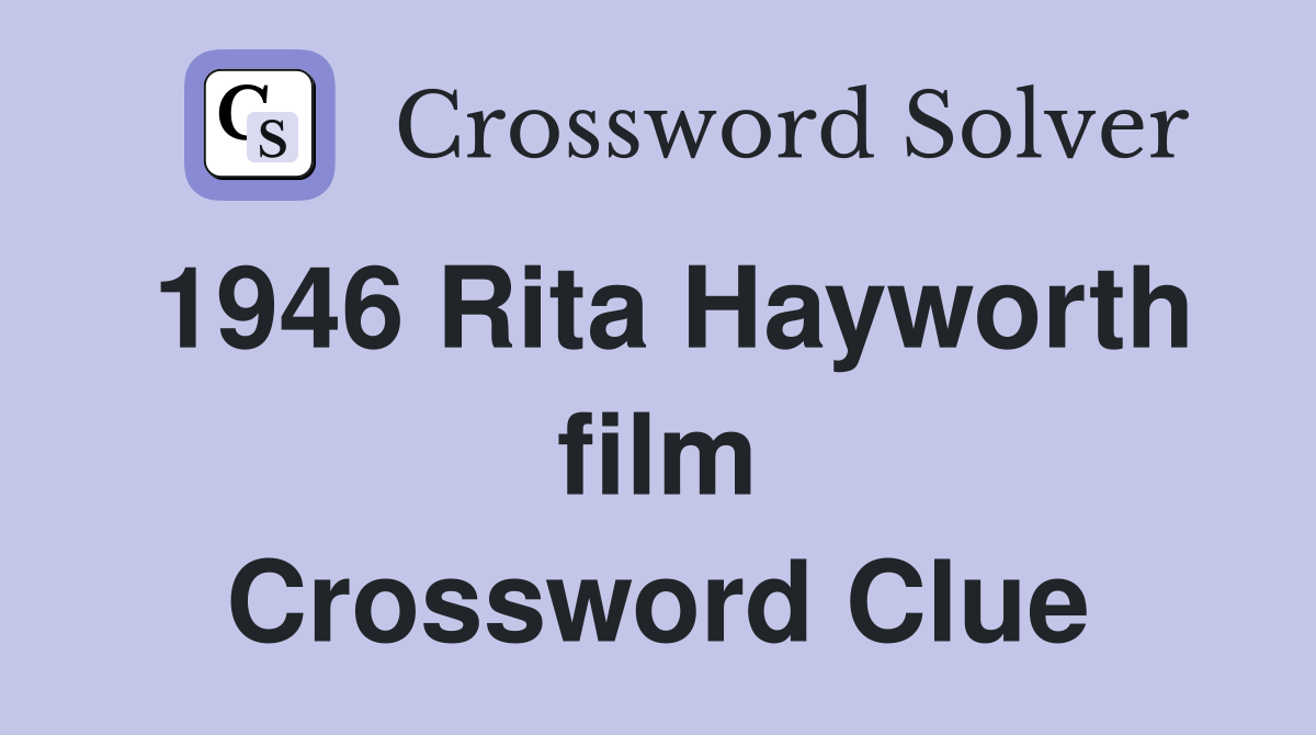 1946 Rita Hayworth film Crossword Clue