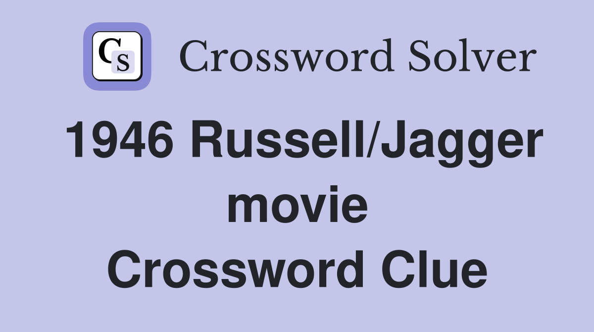 1946 Russell/Jagger movie Crossword Clue
