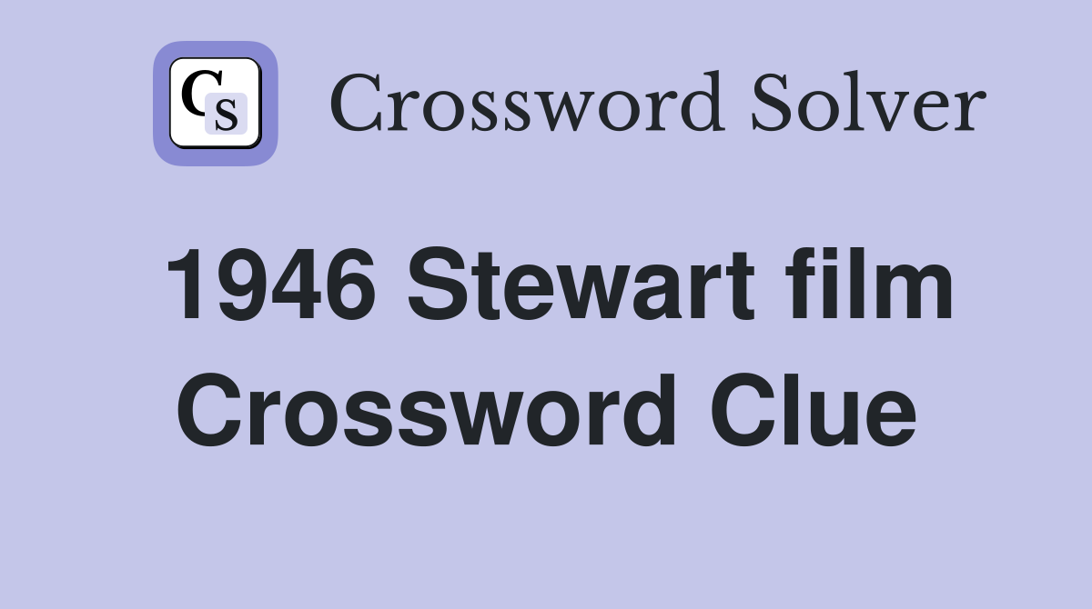 1946 Stewart film Crossword Clue