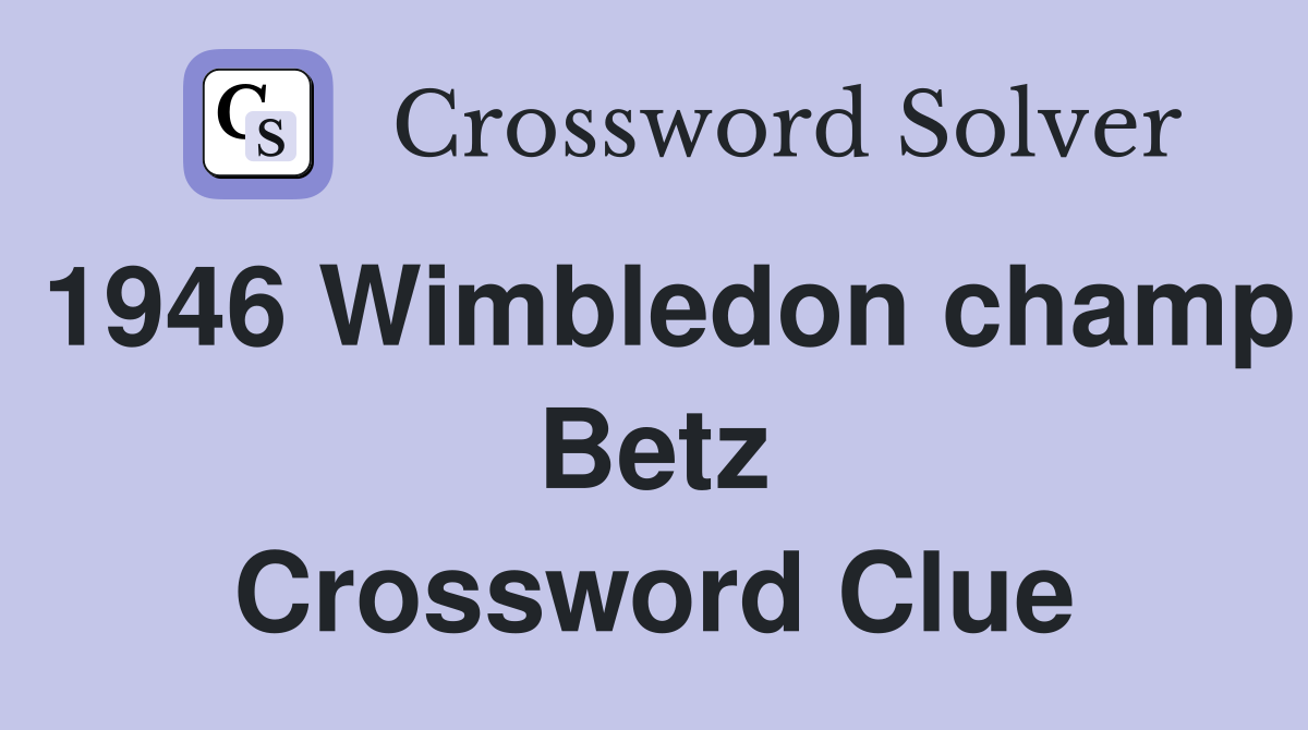 1946 Wimbledon champ Betz Crossword Clue