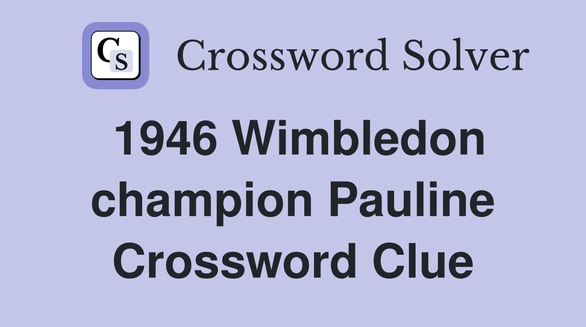 1946 Wimbledon champion Pauline Crossword Clue