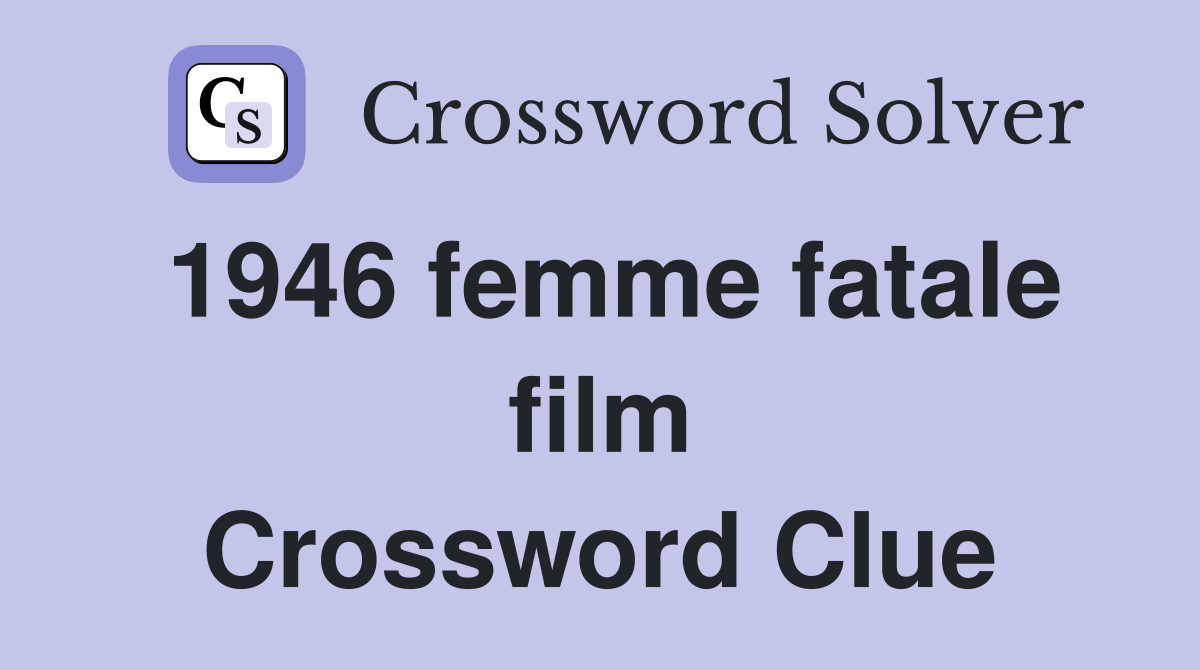 1946 femme fatale film Crossword Clue