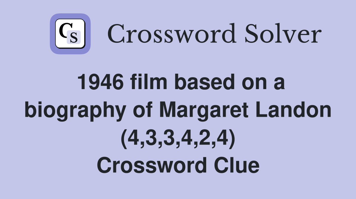 1946 film based on a biography of Margaret Landon (4,3,3,4,2,4) Crossword Clue