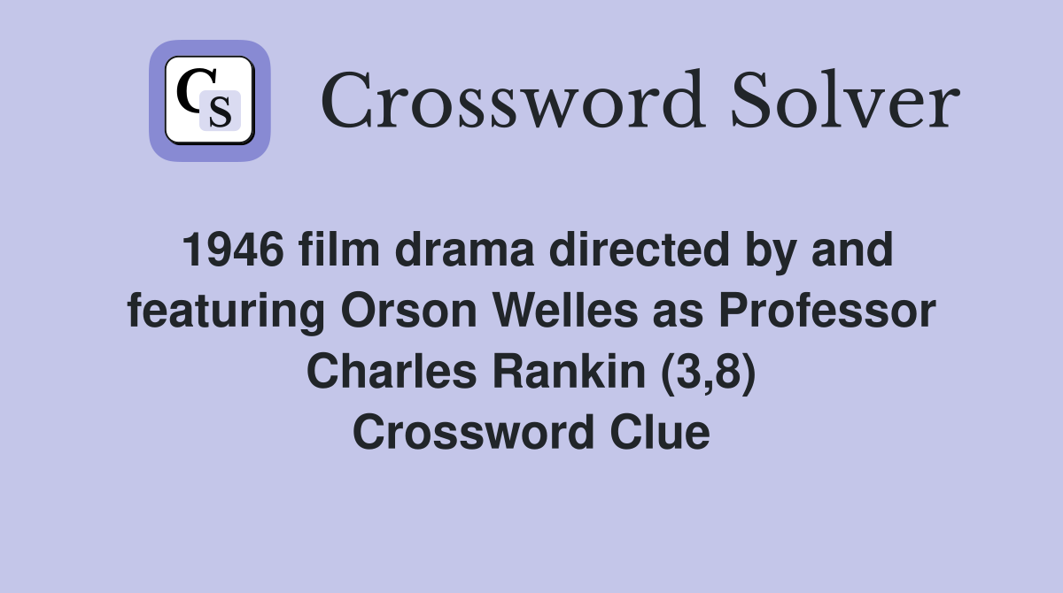 1946 film drama directed by and featuring Orson Welles as Professor Charles Rankin (3,8) Crossword Clue