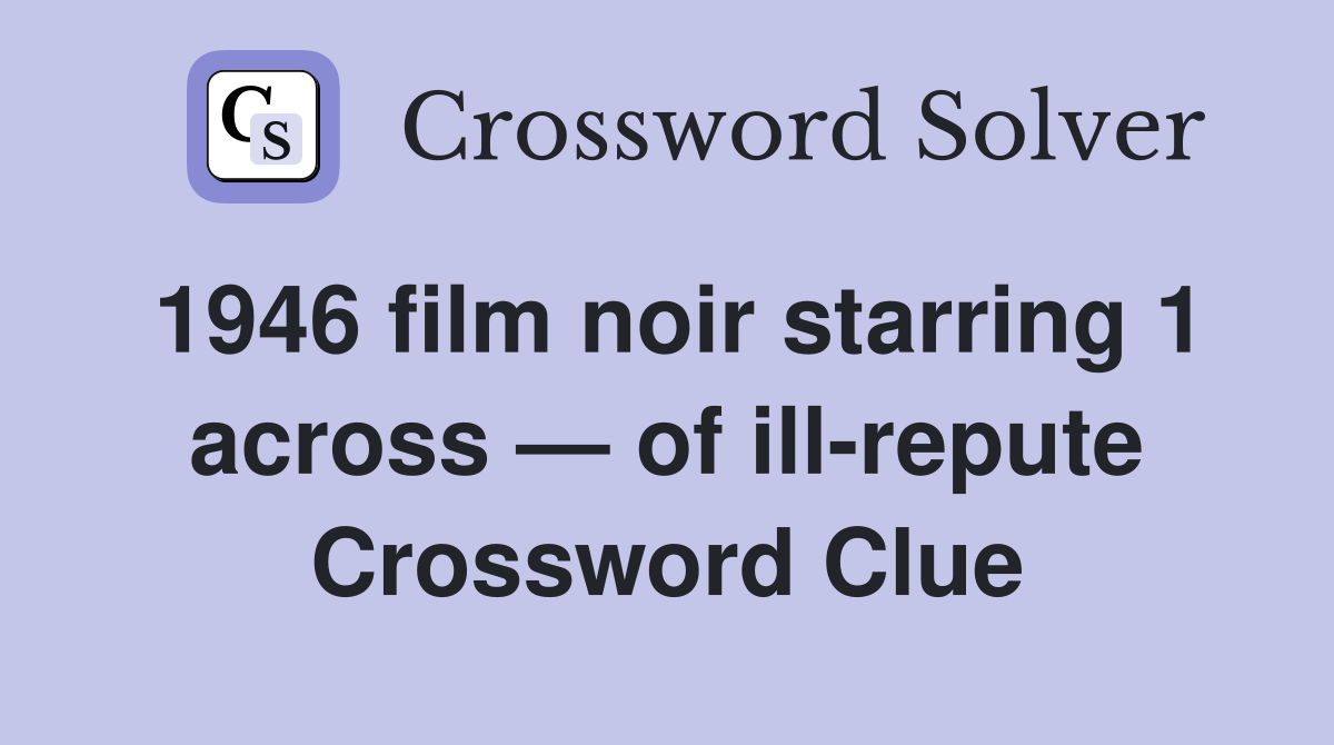 1946 film noir starring 1 across — of ill-repute Crossword Clue