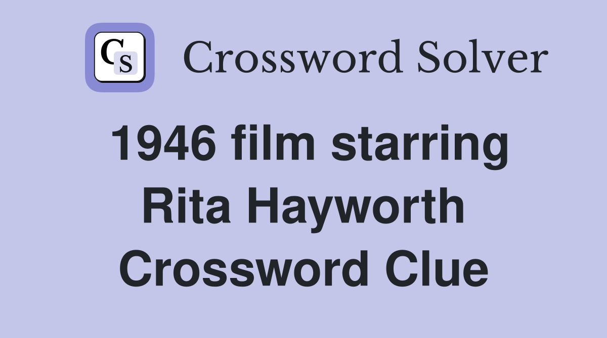 1946 film starring Rita Hayworth Crossword Clue