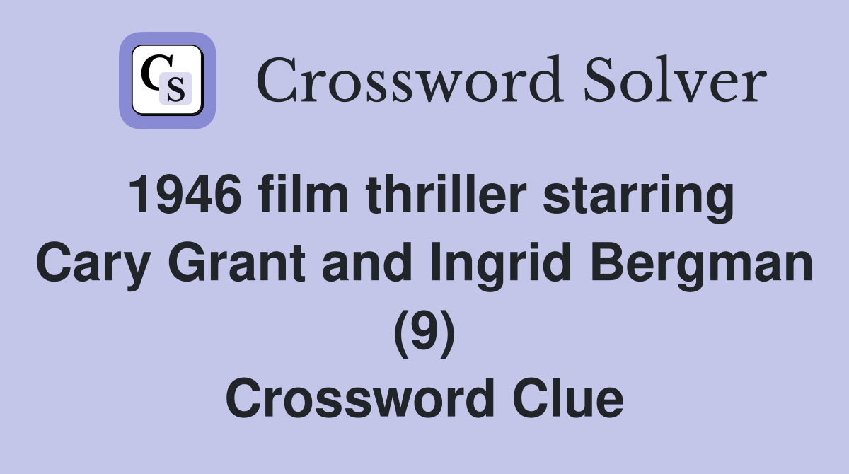 1946 film thriller starring Cary Grant and Ingrid Bergman (9) Crossword Clue