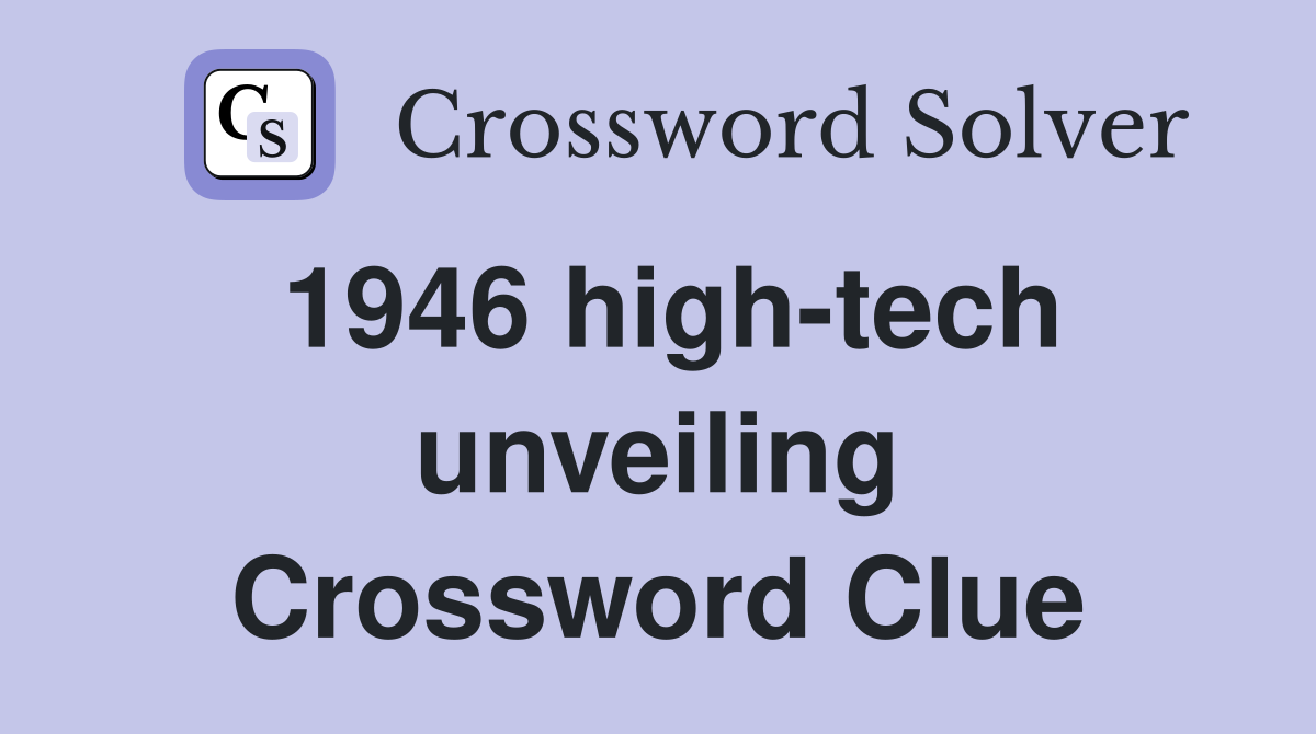 1946 high-tech unveiling Crossword Clue