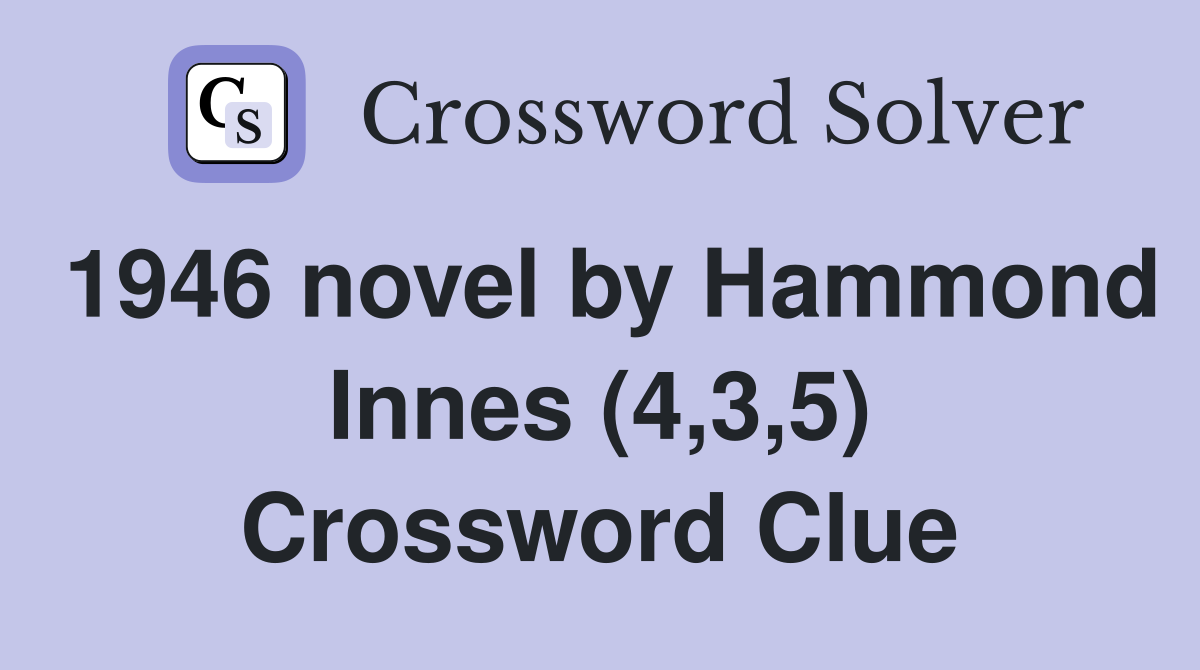 1946 novel by Hammond Innes (4,3,5) Crossword Clue