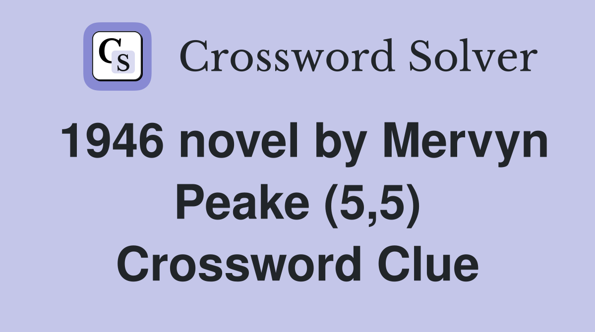 1946 novel by Mervyn Peake (5,5) Crossword Clue
