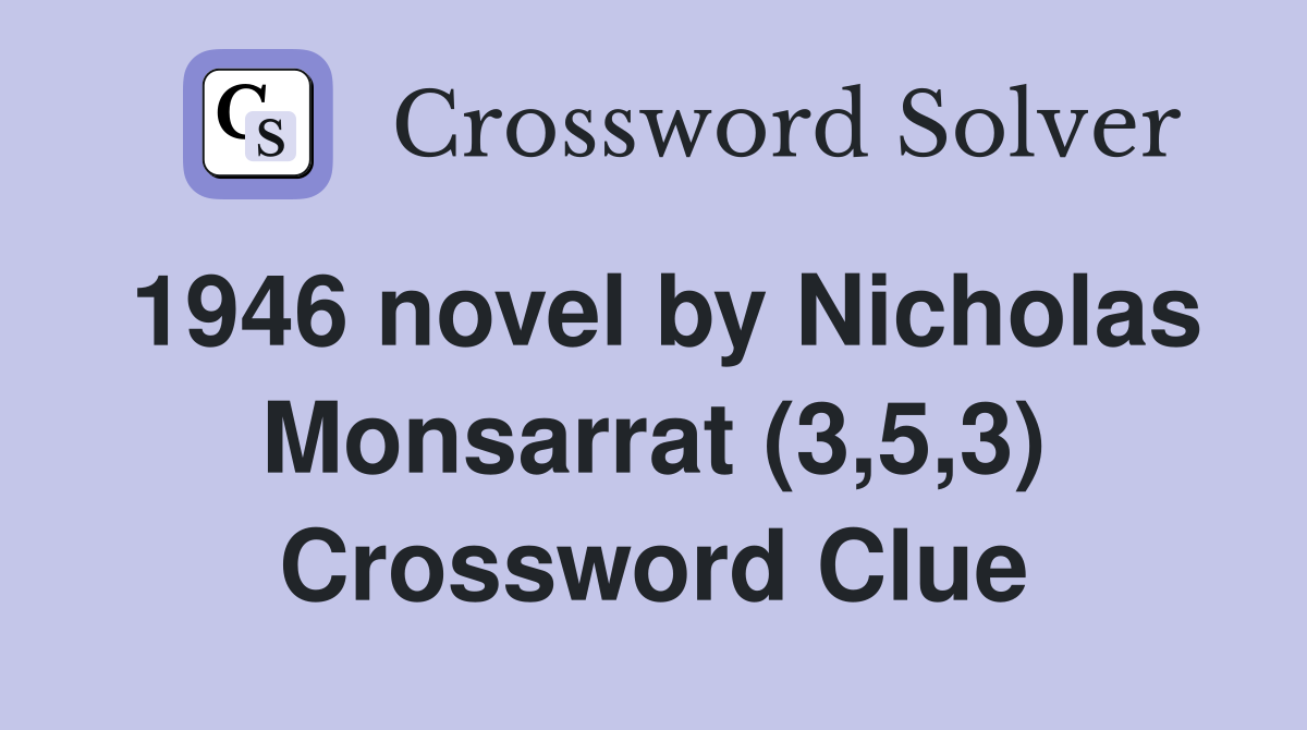 1946 novel by Nicholas Monsarrat (3,5,3) Crossword Clue