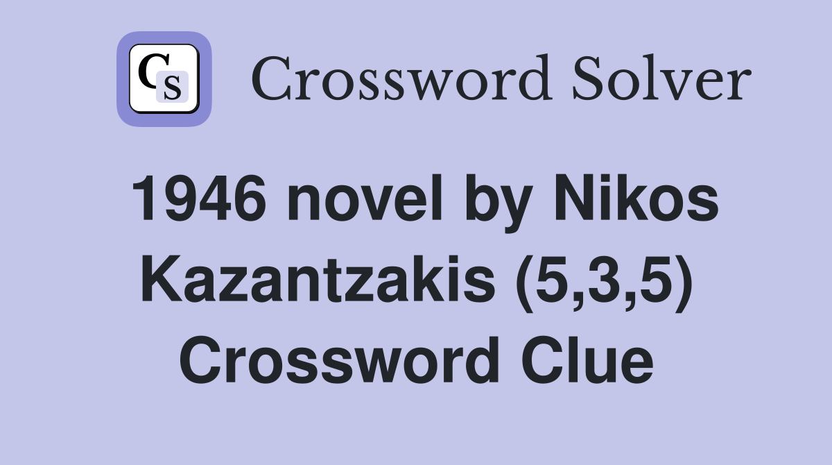 1946 novel by Nikos Kazantzakis (5,3,5) Crossword Clue