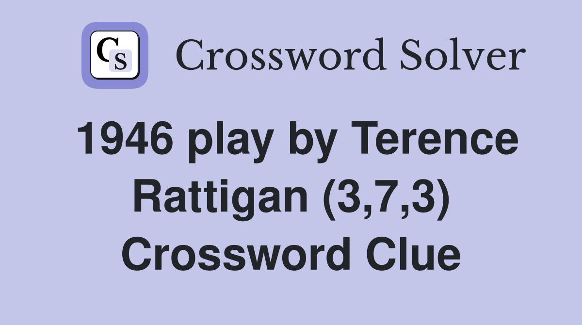 1946 play by Terence Rattigan (3,7,3) Crossword Clue