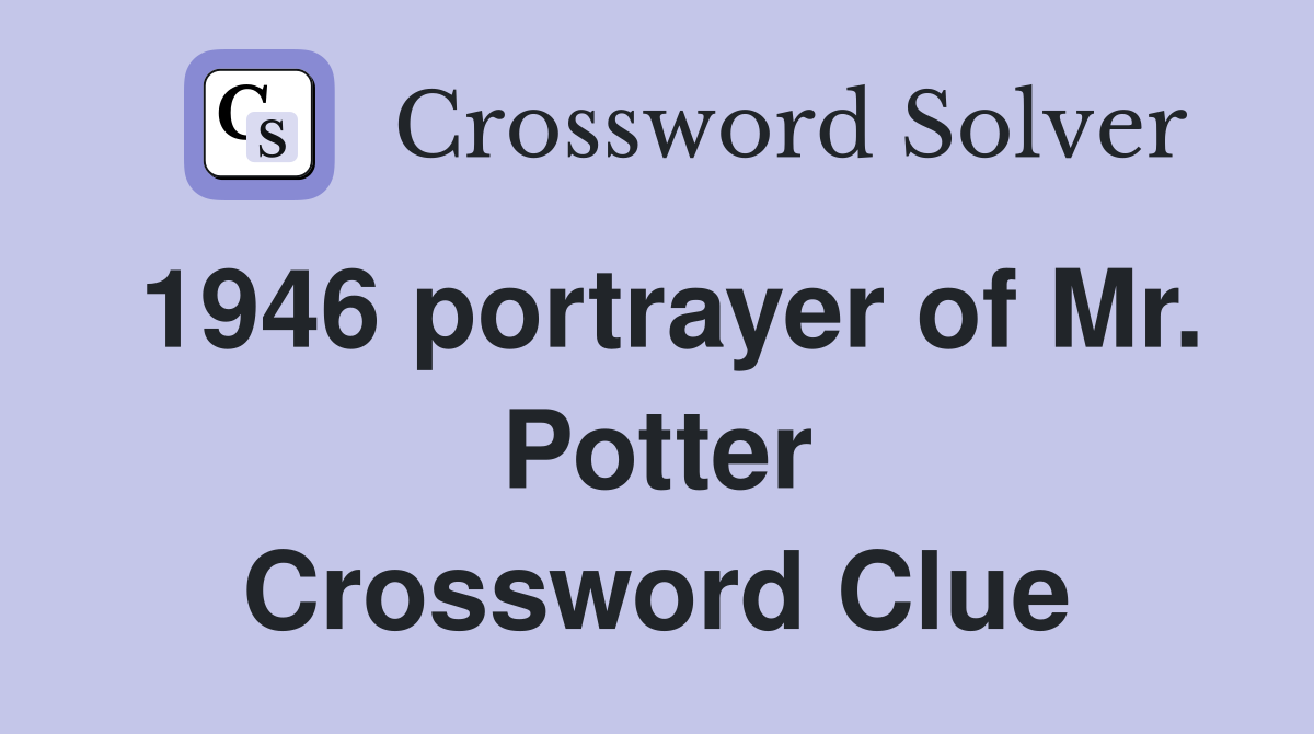 1946 portrayer of Mr. Potter Crossword Clue
