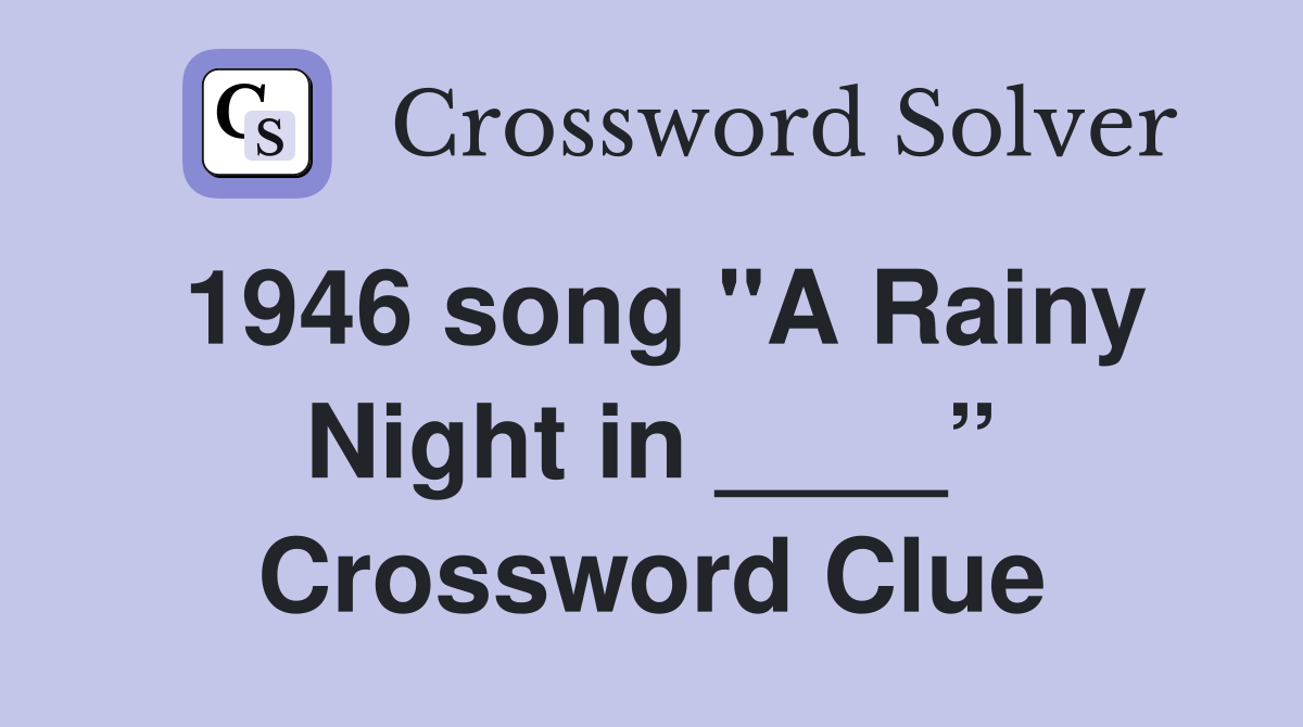 1946 song "A Rainy Night in ____” Crossword Clue
