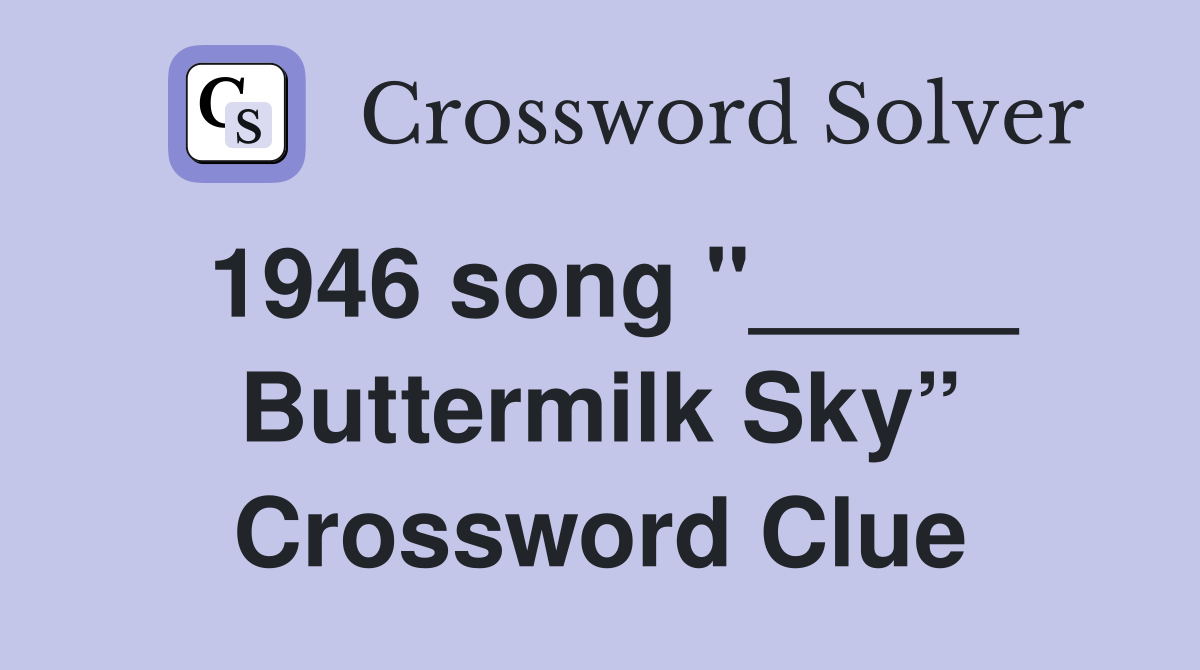 1946 song "_____ Buttermilk Sky” Crossword Clue