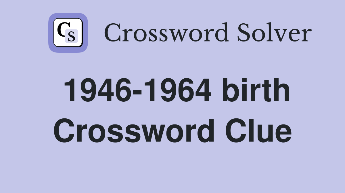 1946-1964 birth Crossword Clue