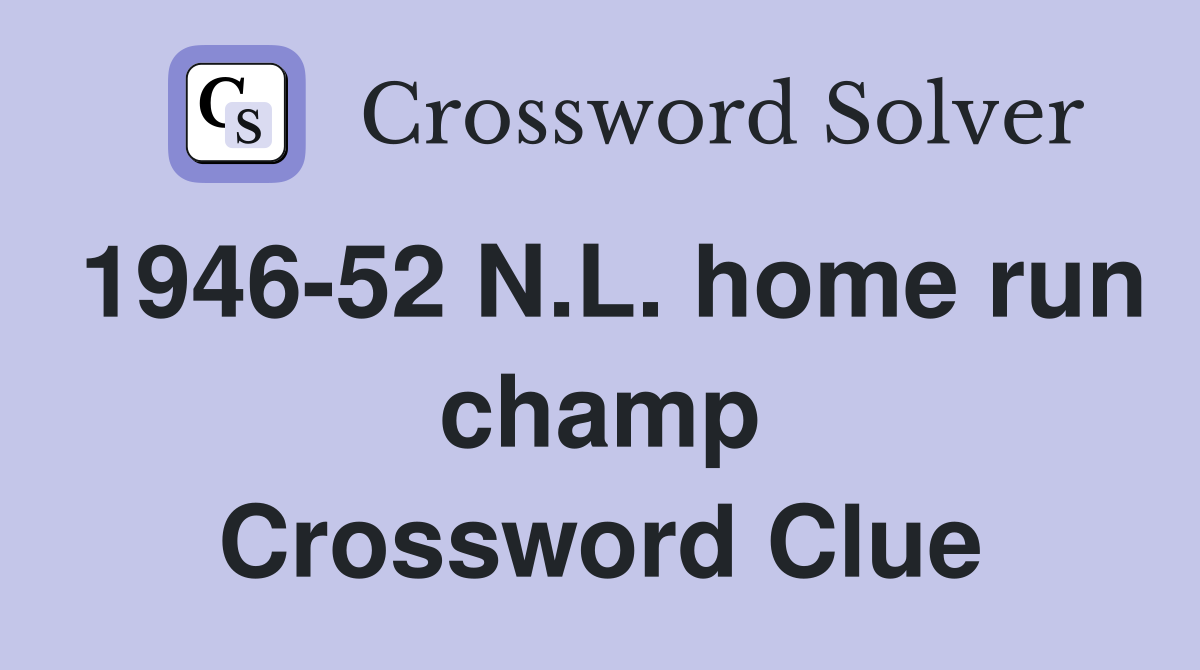 1946-52 N.L. home run champ Crossword Clue