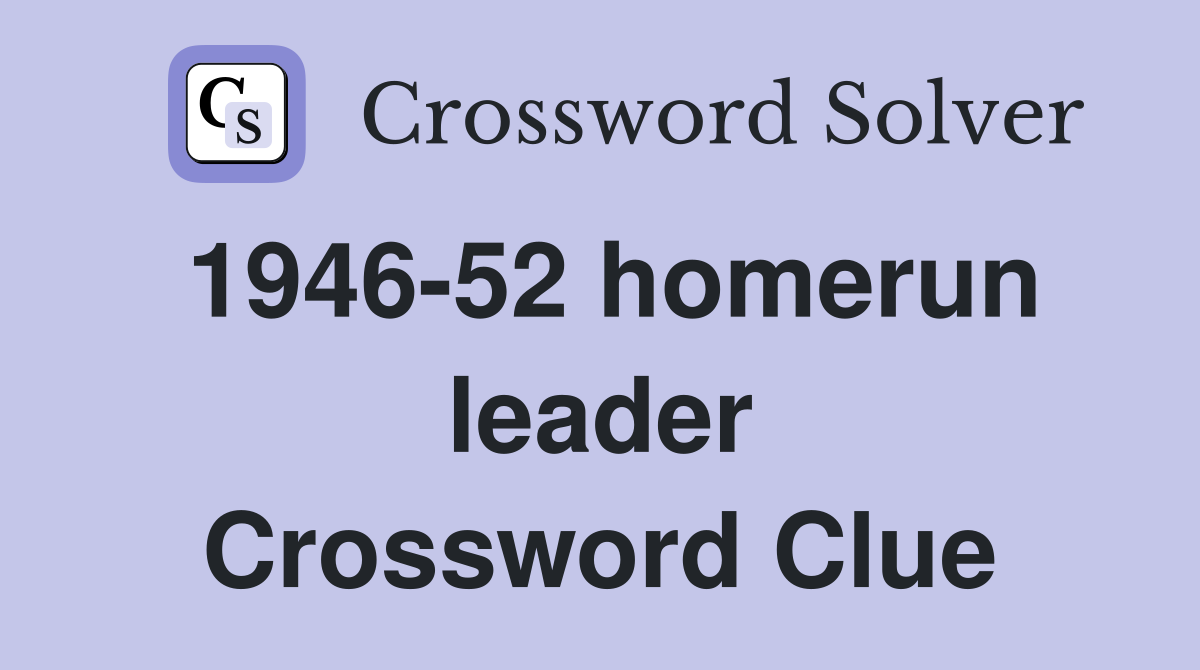 1946-52 homerun leader Crossword Clue