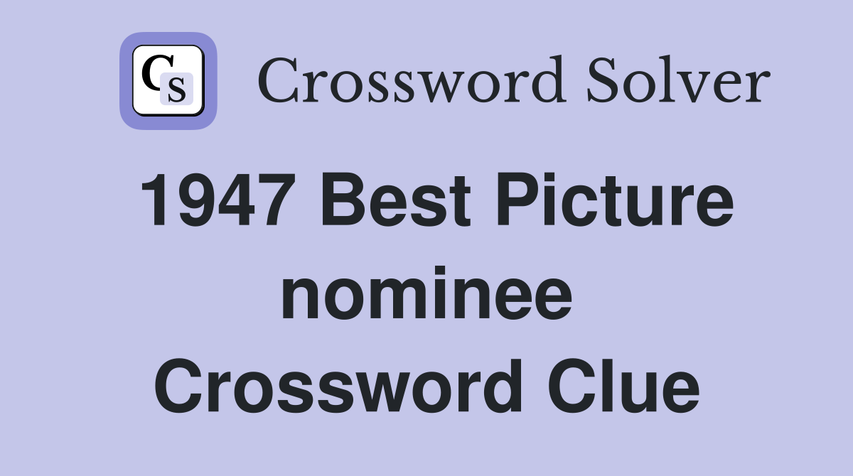 1947 Best Picture nominee Crossword Clue